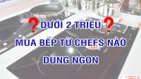 Dưới 2 triệu mua bếp từ Chefs nào dùng ngon?