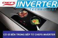 Có gì đặc biệt bên trong bếp từ chefs Inverter ?