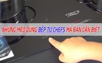 Những mẹo sử dụng bếp từ Chefs mà bạn cần biết