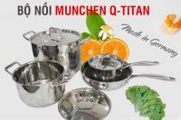 Munchen Q-Titan bộ nồi Đức số 1 hiện nay tại Việt Nam